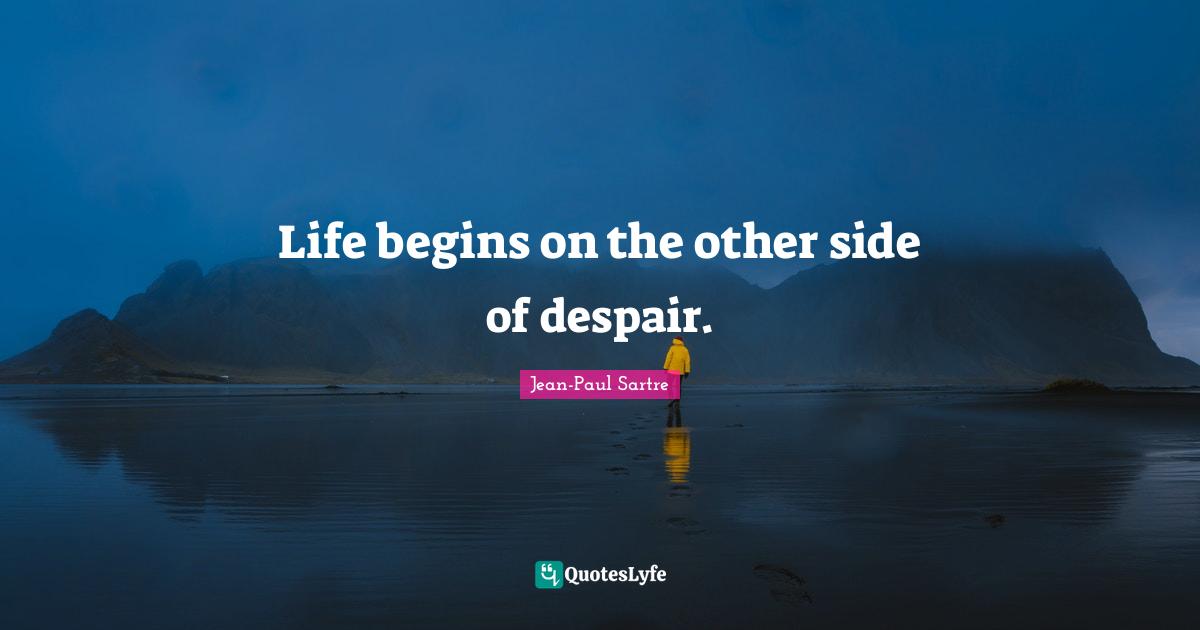 Jean Paul Quotes: "Life begins on the other side of despair."