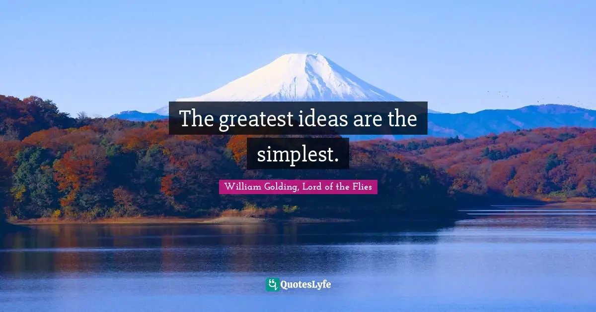 The greatest ideas are the simplest.