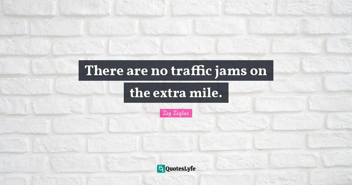 There are no traffic jams on the extra mile.