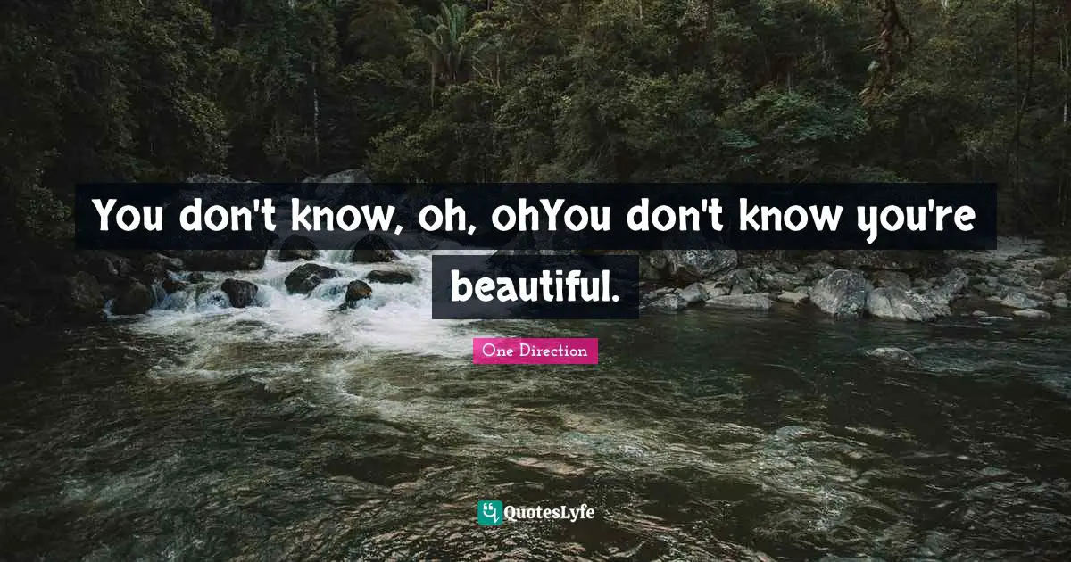 You don't know, oh, ohYou don't know you're beautiful.