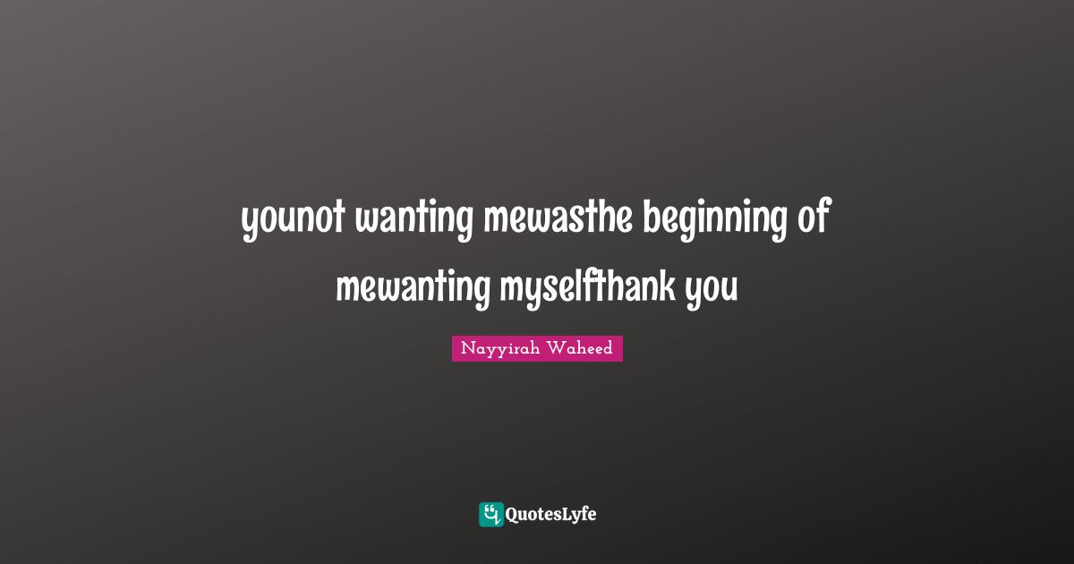 younot wanting mewasthe beginning of mewanting myselfthank you
