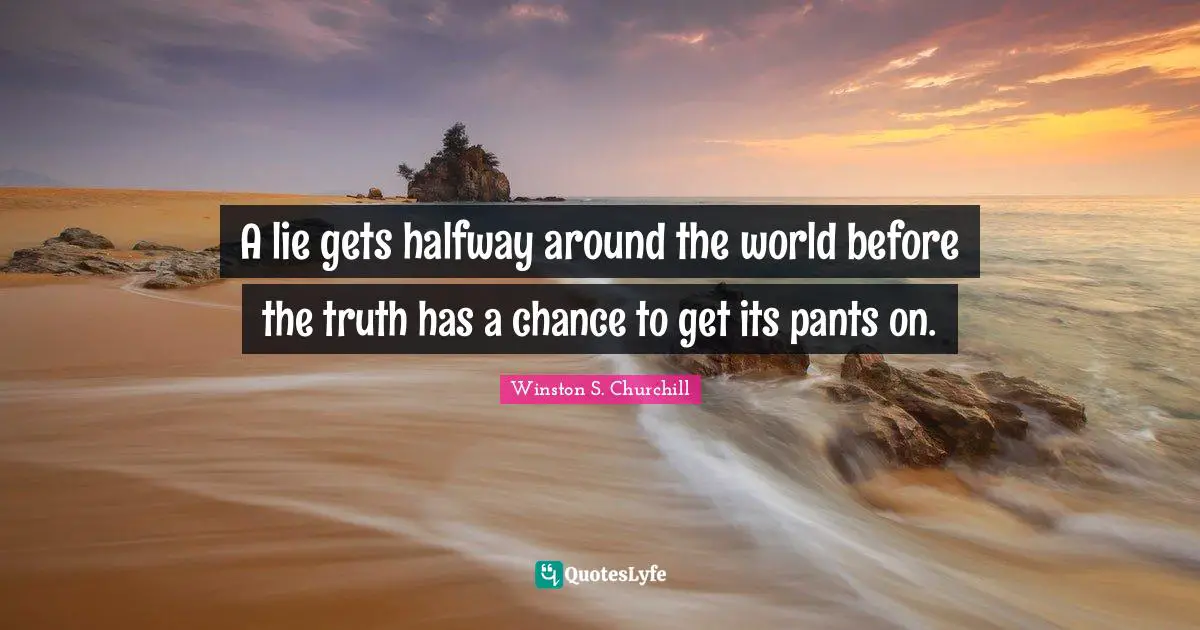 Comedy Quotes: "A lie gets halfway around the world before the truth has a chance to get its pants on."