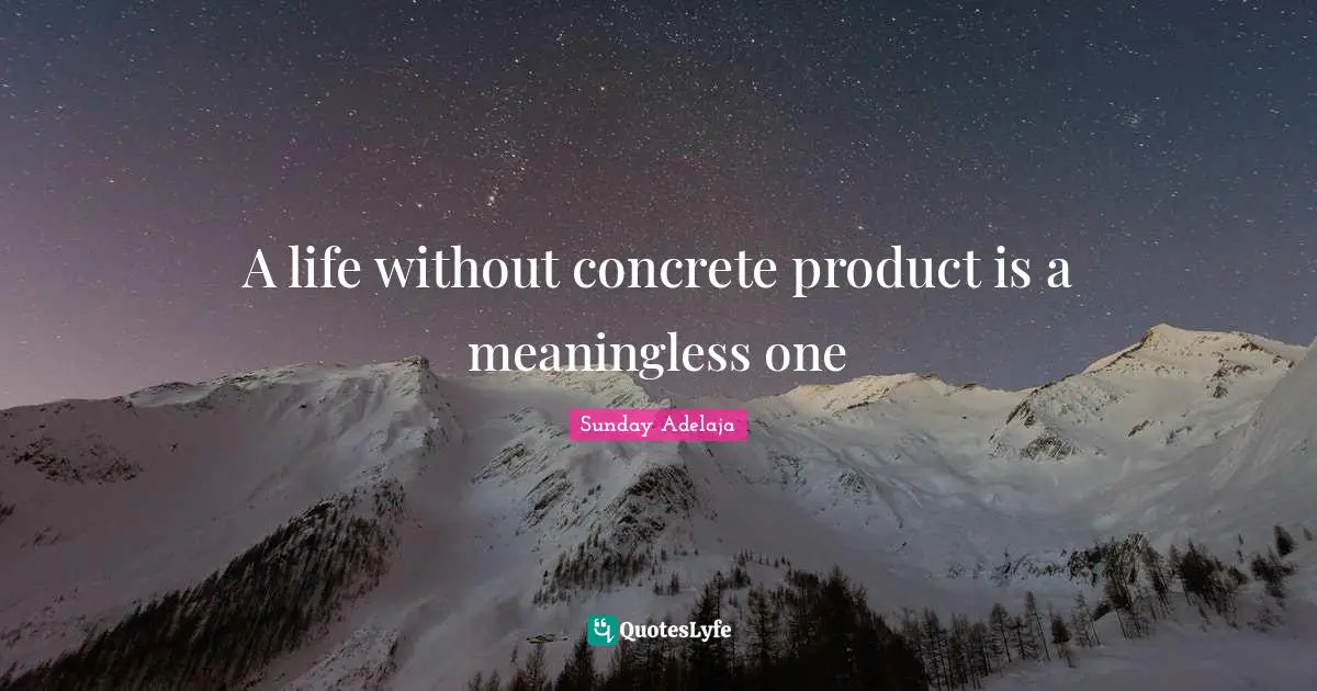 Joblessness Quotes: "A life without concrete product is a meaningless one"