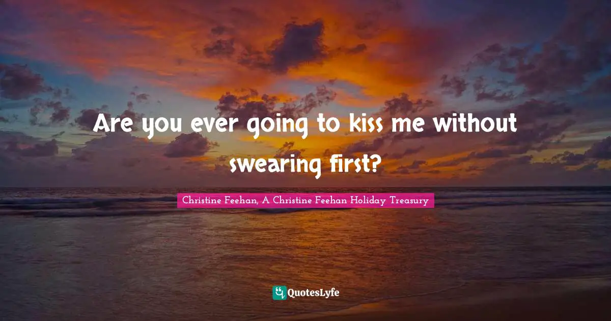 Jessica Quotes: "Are you ever going to kiss me without swearing first?"