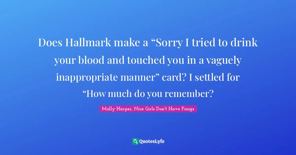Does Hallmark make a “Sorry I tried to drink your blood and touched you in a vaguely inappropriate manner” card? I settled for “How much do you remember?