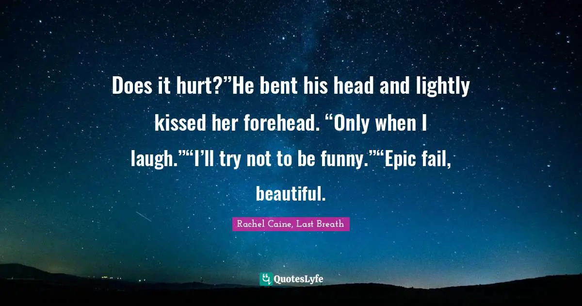Claire Danvers Quotes: "Does it hurt?”He bent his head and lightly kissed her forehead. “Only when I laugh.”“I’ll try not to be funny.”“Epic fail, beautiful."