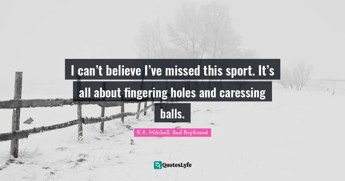 I can’t believe I’ve missed this sport. It’s all about fingering holes and caressing balls.