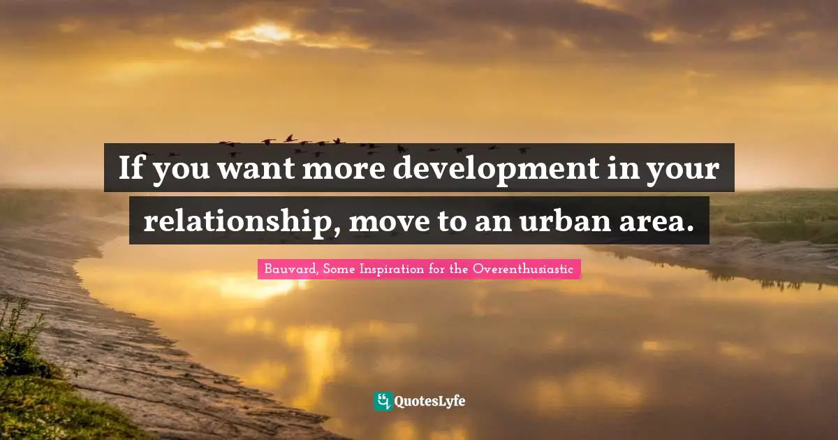 If you want more development in your relationship, move to an urban area.