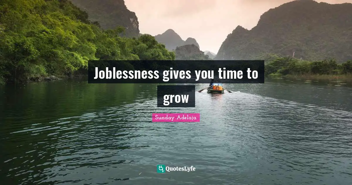 Joblessness gives you time to grow