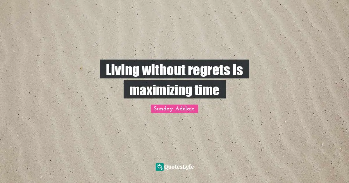 Living without regrets is maximizing time