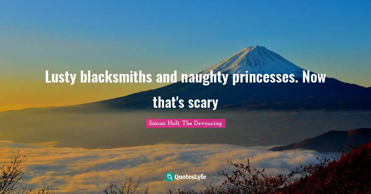 Lusty blacksmiths and naughty princesses. Now that's scary