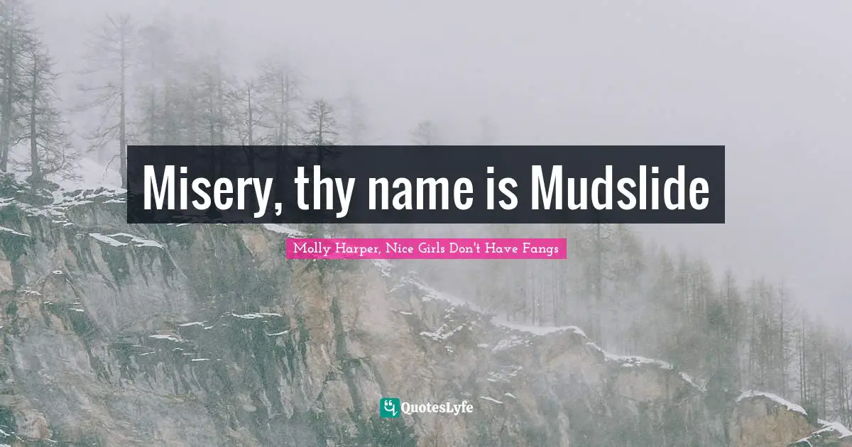 Misery, thy name is Mudslide