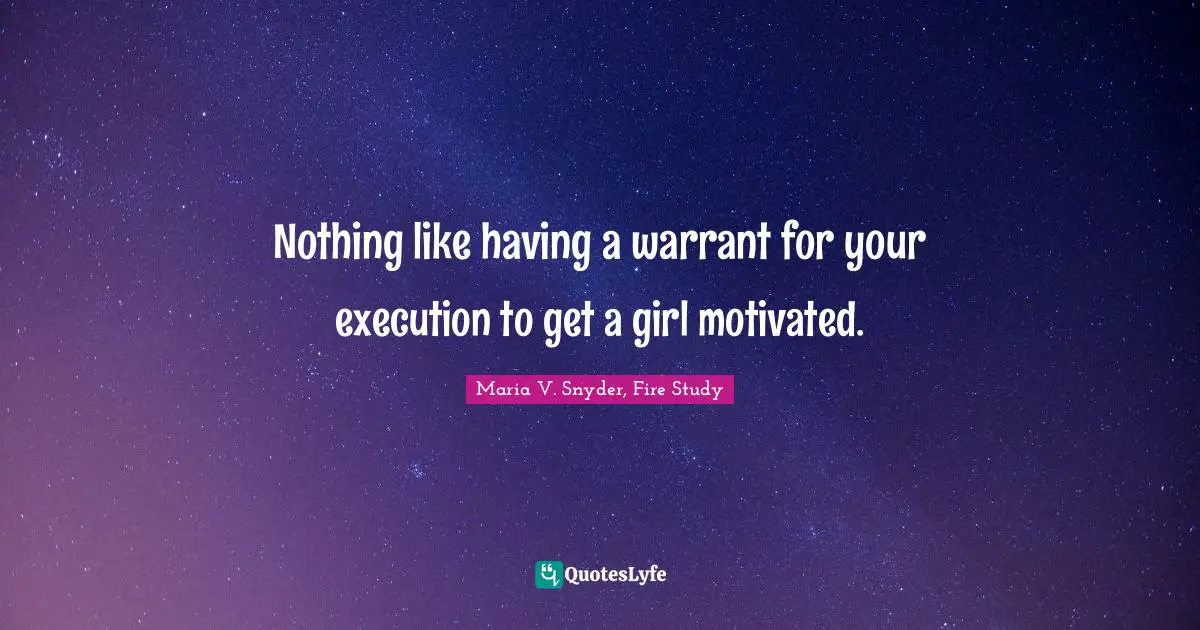 Nothing like having a warrant for your execution to get a girl motivated.