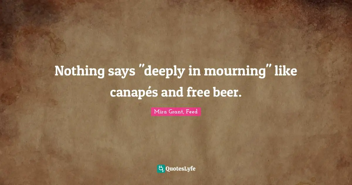 Nothing says "deeply in mourning" like canapés and free beer.