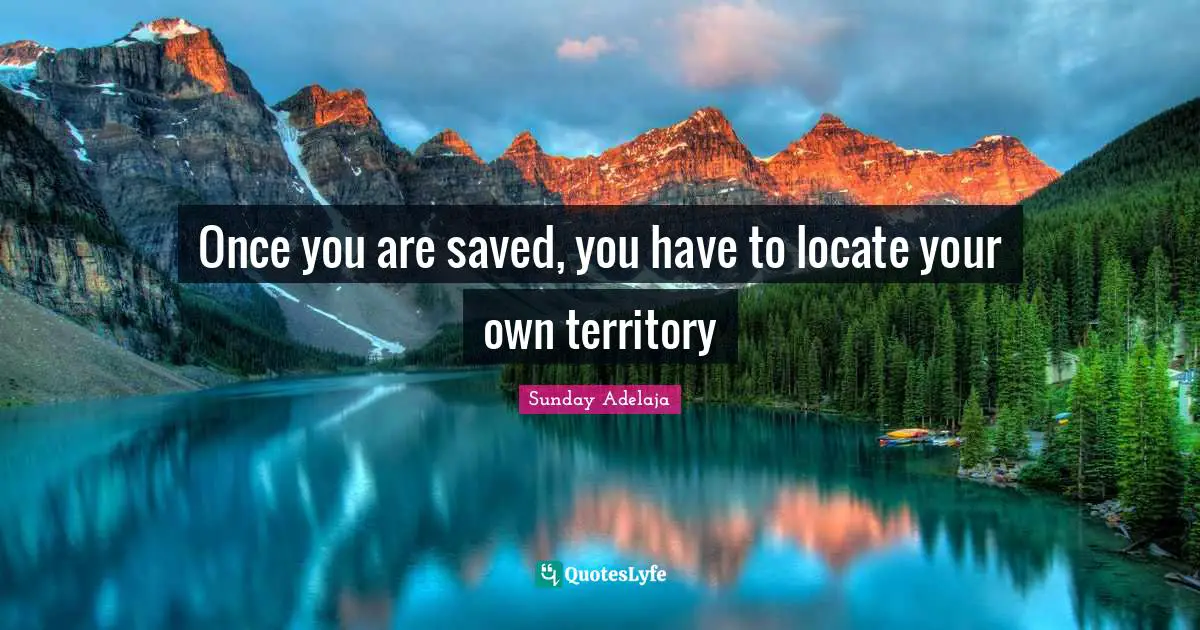 Once you are saved, you have to locate your own territory