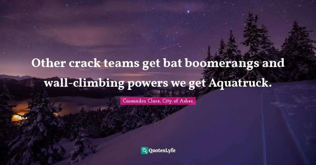 Other crack teams get bat boomerangs and wall-climbing powers we get Aquatruck.