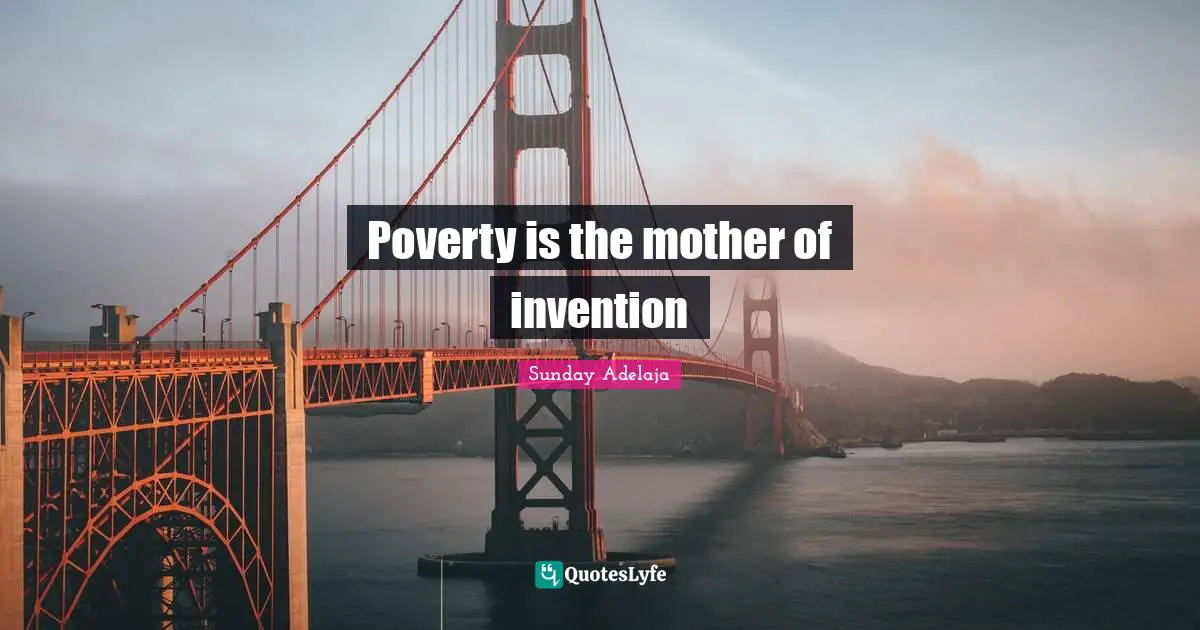Poverty is the mother of invention