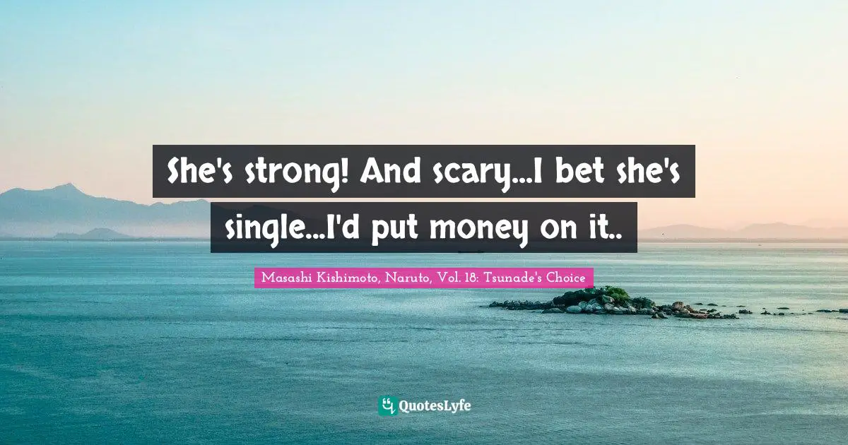 She's strong! And scary...I bet she's single...I'd put money on it..