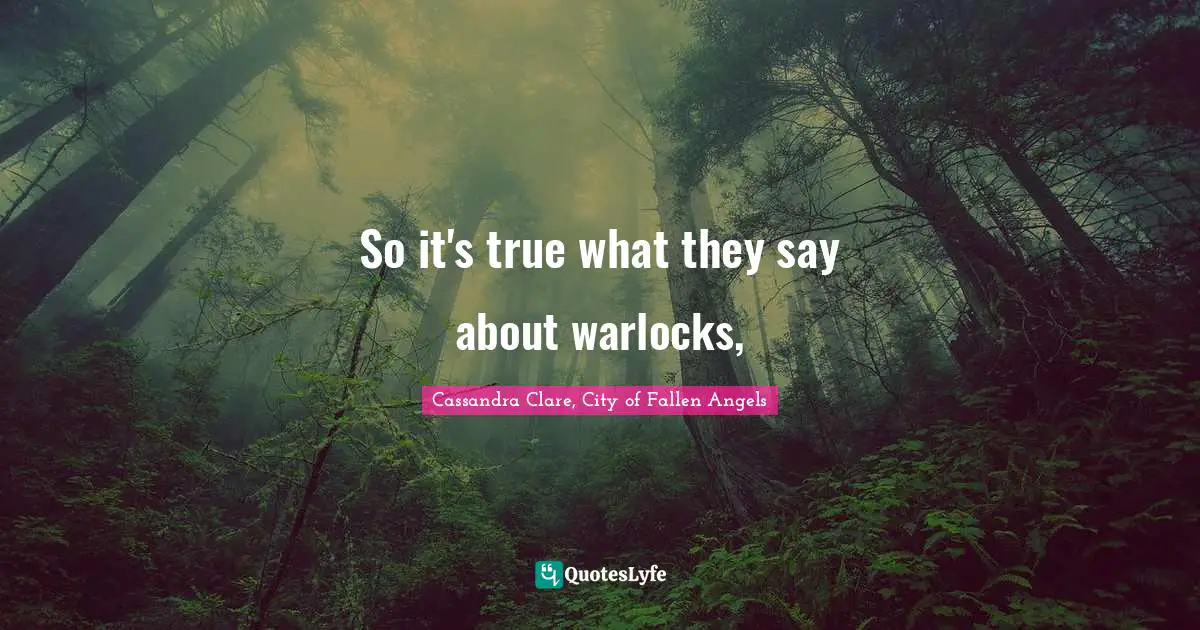 Mermaids Quotes: "So it's true what they say about warlocks, "