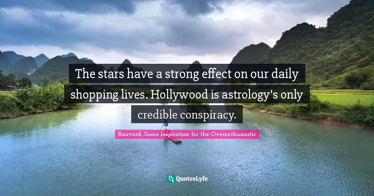 The stars have a strong effect on our daily shopping lives. Hollywood is astrology’s only credible conspiracy.