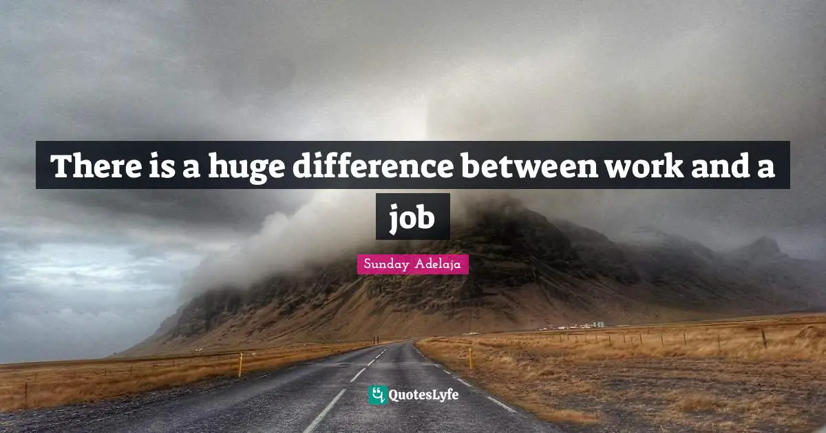 There is a huge difference between work and a job