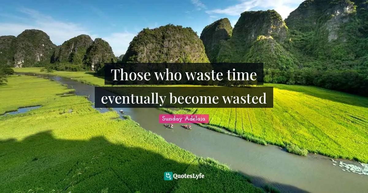 Those who waste time eventually become wasted