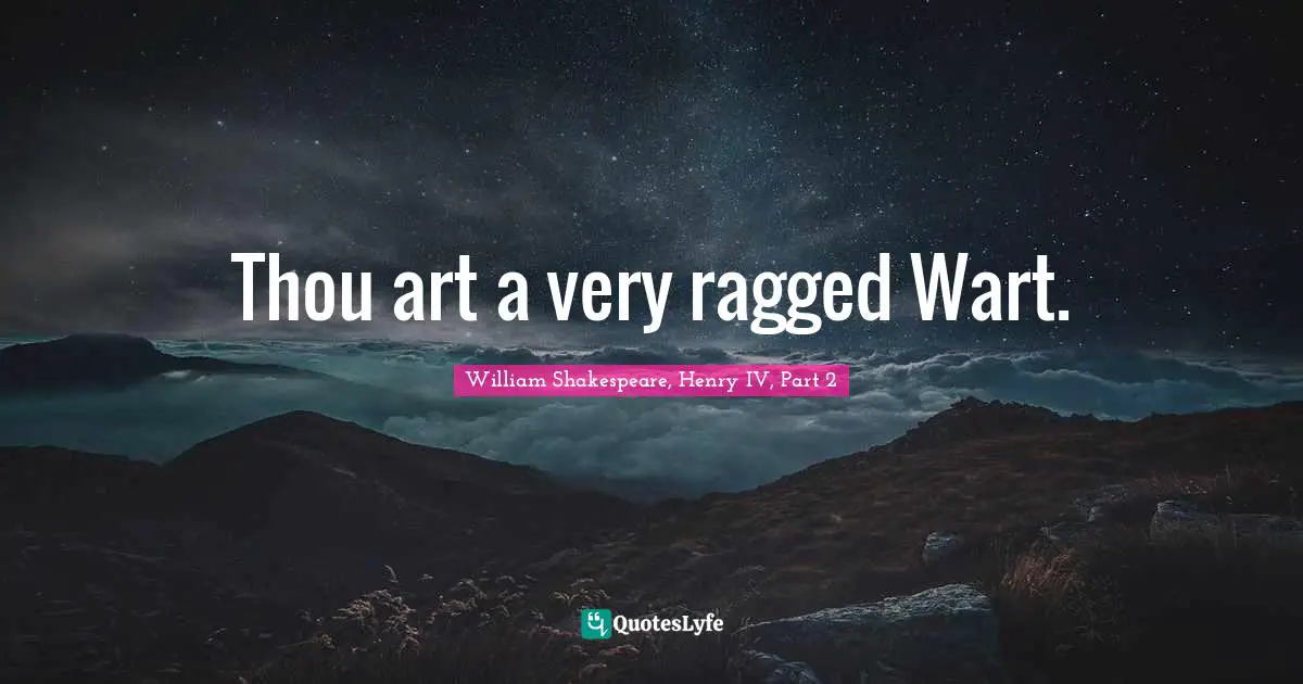 Thou art a very ragged Wart.