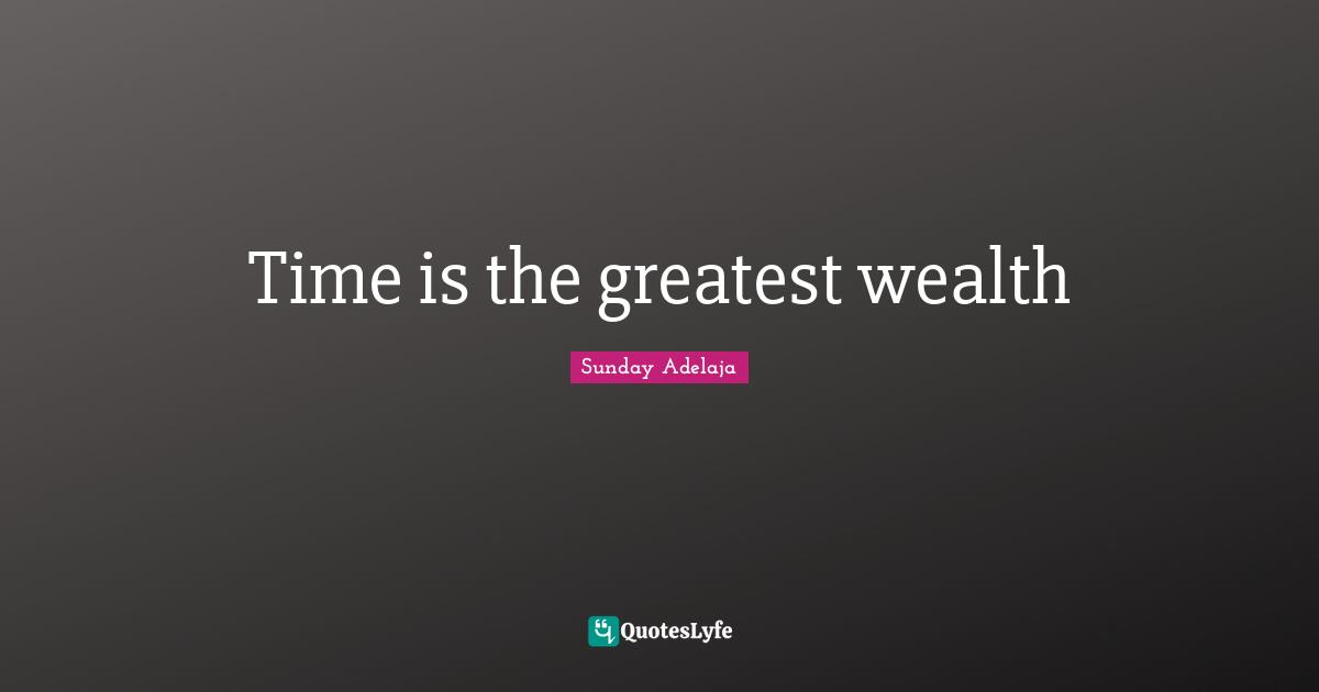 Time is the greatest wealth