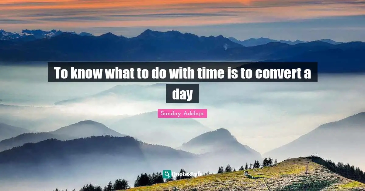 To know what to do with time is to convert a day