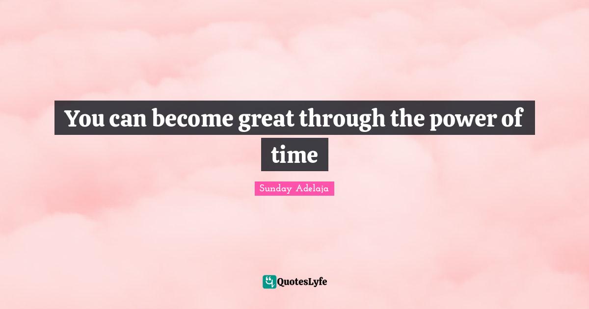 You can become great through the power of time