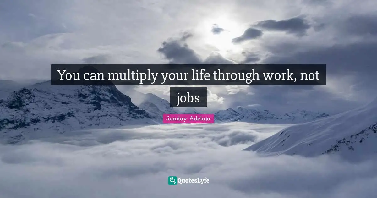 You can multiply your life through work, not jobs
