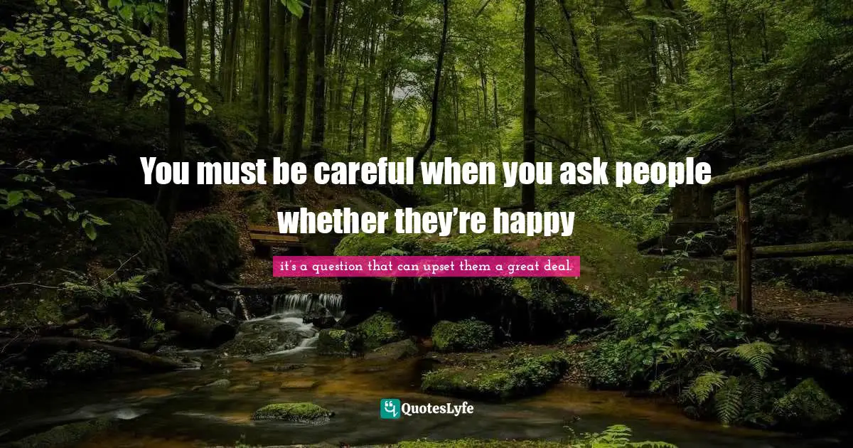 You must be careful when you ask people whether they’re happy