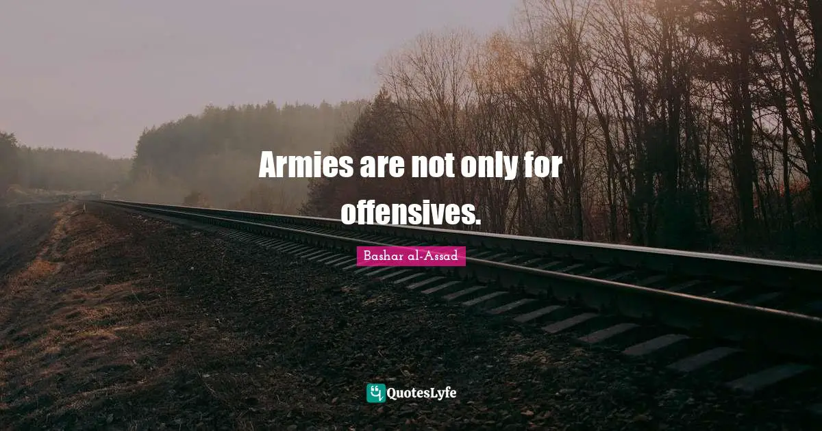 Armies are not only for offensives.