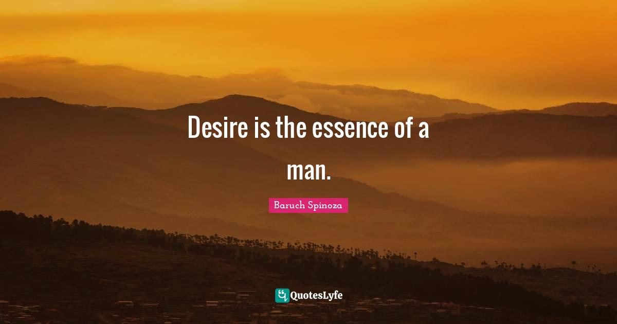Desire is the essence of a man.