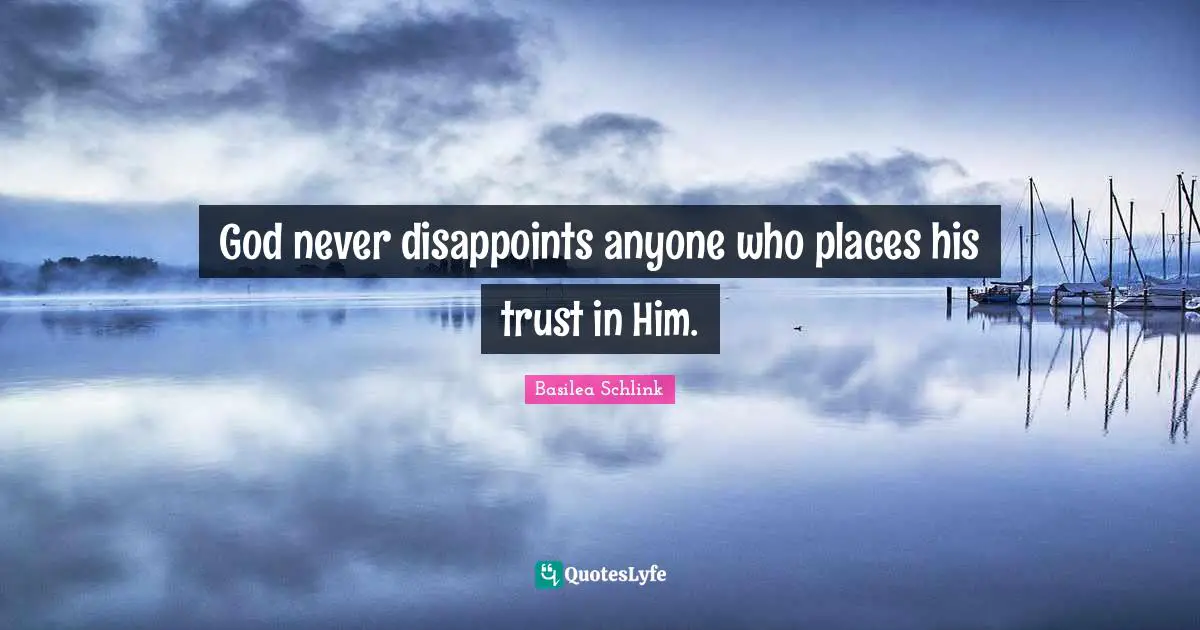 Disappoint Quotes: "God never disappoints anyone who places his trust in Him."