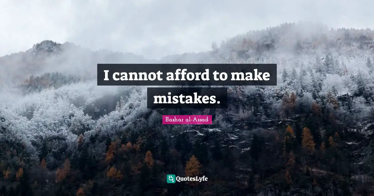 I cannot afford to make mistakes.