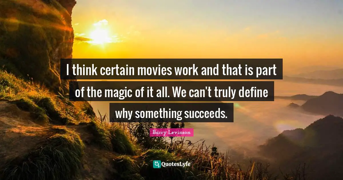 I think certain movies work and that is part of the magic of it all. We can't truly define why something succeeds.