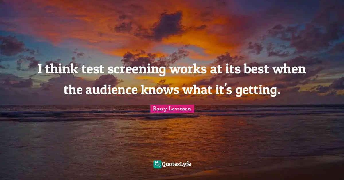 I think test screening works at its best when the audience knows what it's getting.