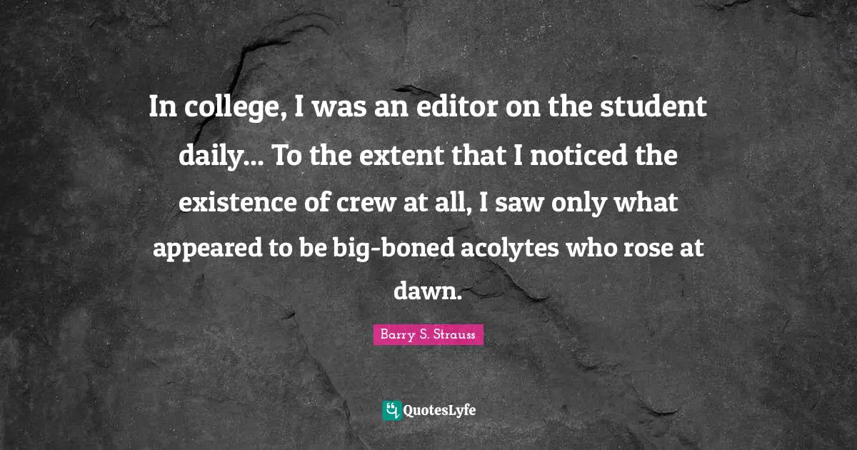 In college, I was an editor on the student daily... To the extent that I noticed the existence of crew at all, I saw only what appeared to be big-boned acolytes who rose at dawn.
