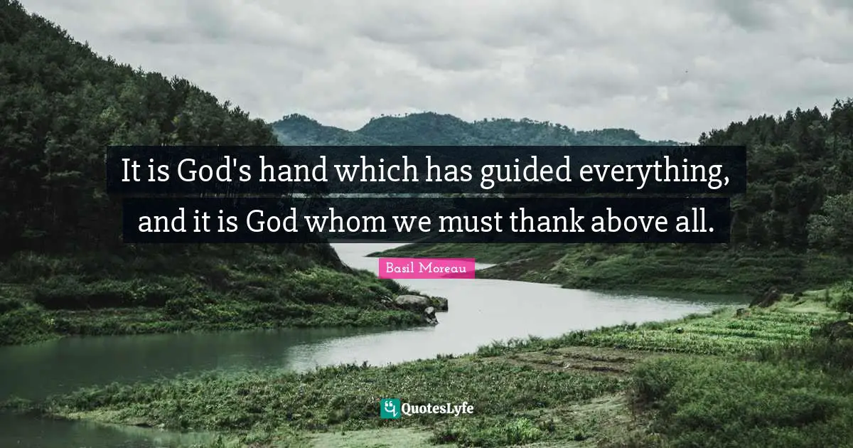 It is God's hand which has guided everything, and it is God whom we must thank above all.