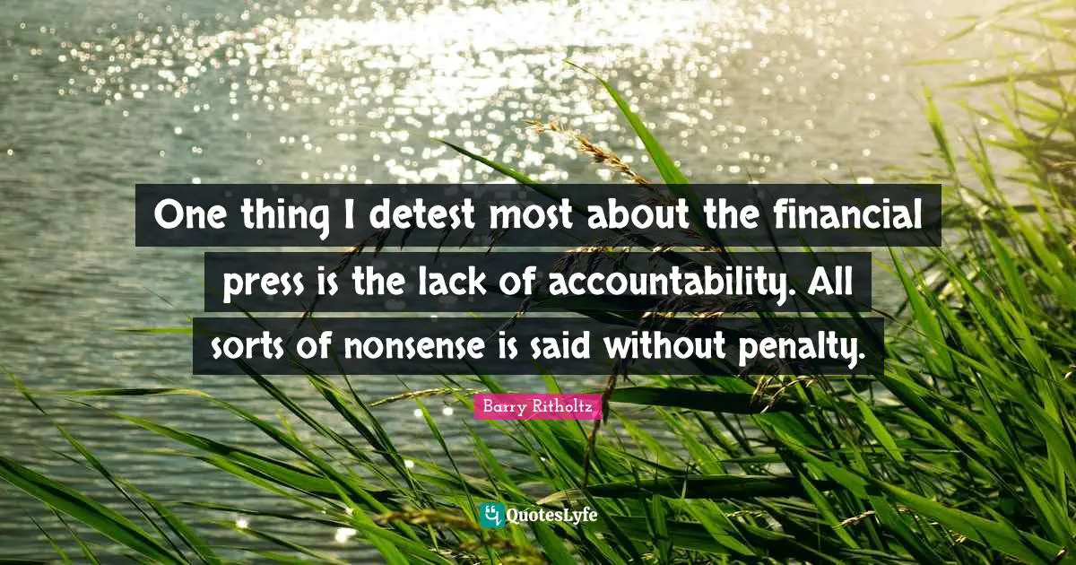 One thing I detest most about the financial press is the lack of accountability. All sorts of nonsense is said without penalty.