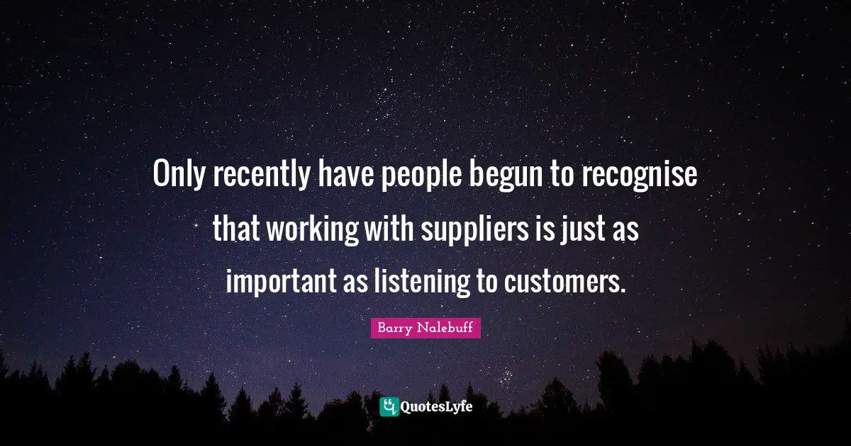 Only recently have people begun to recognise that working with suppliers is just as important as listening to customers.