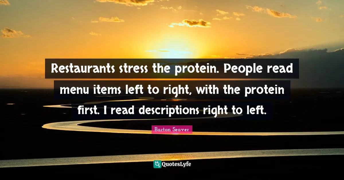 Restaurants stress the protein. People read menu items left to right, with the protein first. I read descriptions right to left.