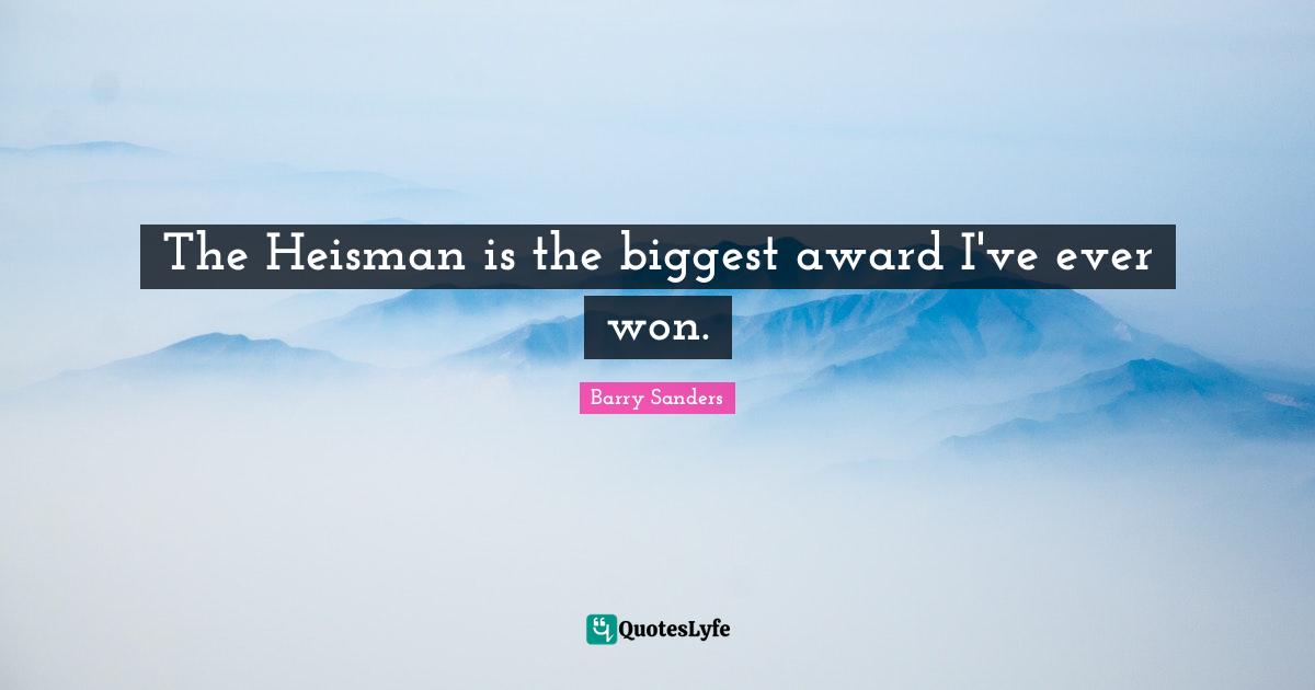 The Heisman is the biggest award I've ever won.