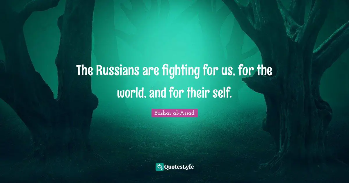 The Russians are fighting for us, for the world, and for their self.
