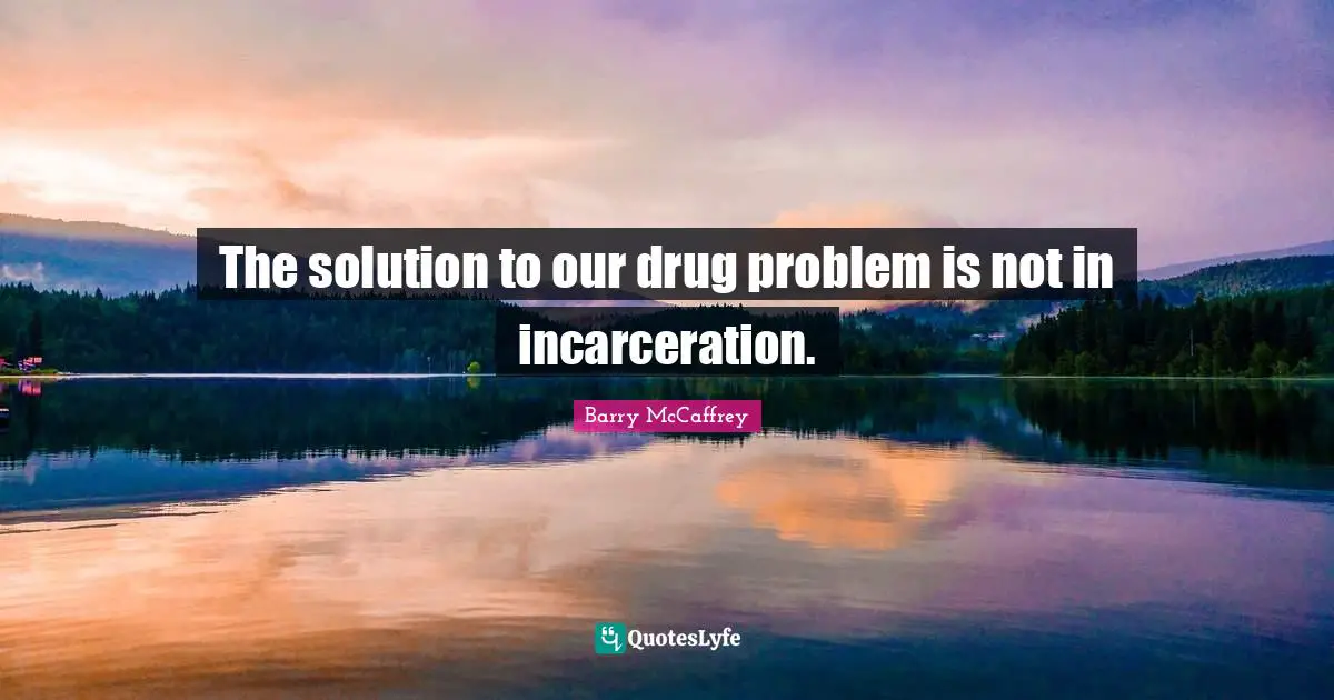 The solution to our drug problem is not in incarceration.