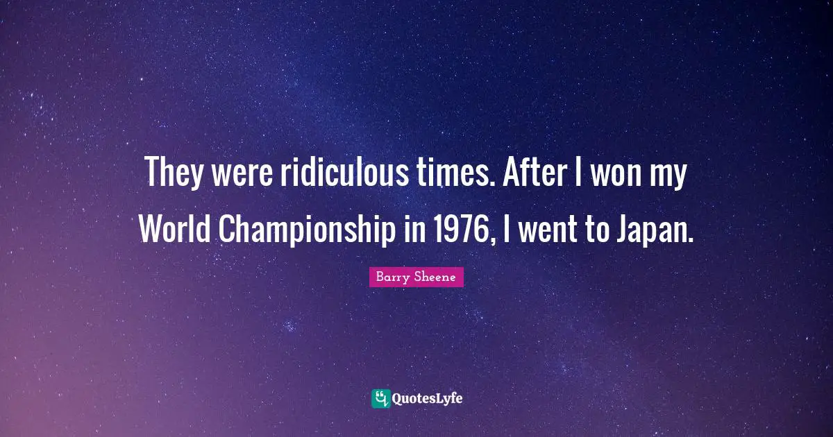 They were ridiculous times. After I won my World Championship in 1976, I went to Japan.