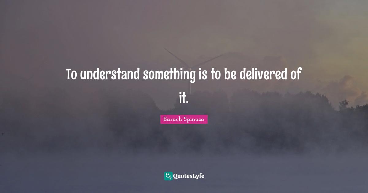 To understand something is to be delivered of it.