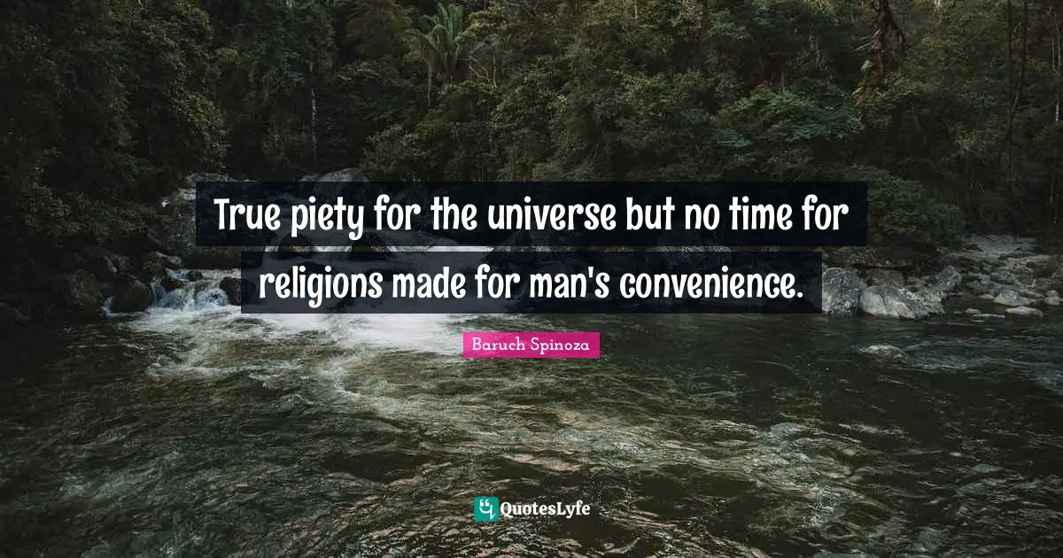 True piety for the universe but no time for religions made for man's convenience.