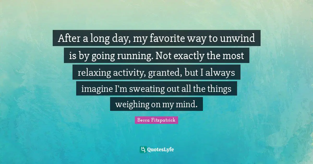 After a long day, my favorite way to unwind is by going running. Not exactly the most relaxing activity, granted, but I always imagine I'm sweating out all the things weighing on my mind.